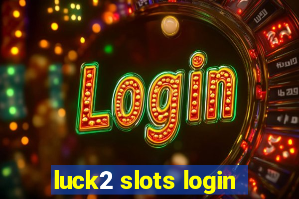 luck2 slots login